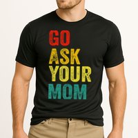 Go Ask Your Mom Husband Dad Funny Cooling Performance Crew T-Shirt