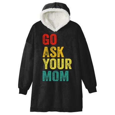 Go Ask Your Mom Husband Dad Funny Hooded Wearable Blanket