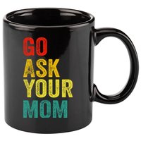 Go Ask Your Mom Husband Dad Funny 11oz C Handle Ceramic Mug