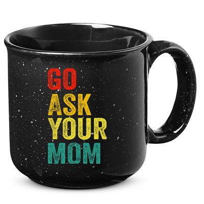Go Ask Your Mom Husband Dad Funny 15oz Campfire Ceramic Mug