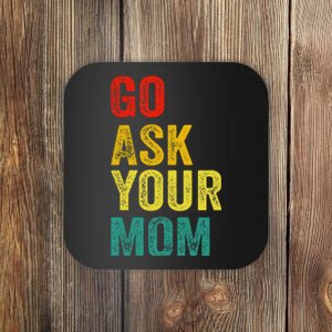 Go Ask Your Mom Husband Dad Funny Coaster