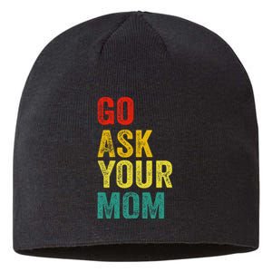 Go Ask Your Mom Husband Dad Funny Sustainable Beanie