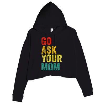 Go Ask Your Mom Husband Dad Funny Crop Fleece Hoodie