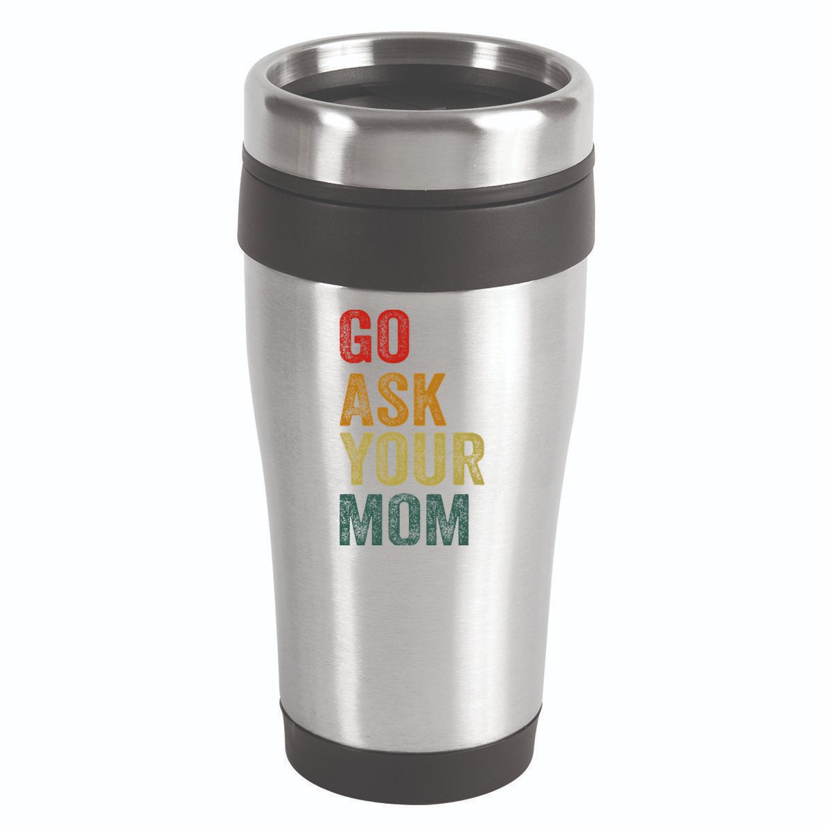 Go Ask Your Mom Husband Dad Funny 16oz Travel Tumbler