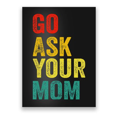 Go Ask Your Mom Husband Dad Funny Poster