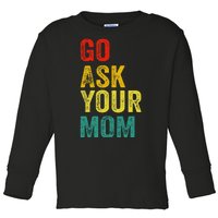 Go Ask Your Mom Husband Dad Funny Toddler Long Sleeve Shirt