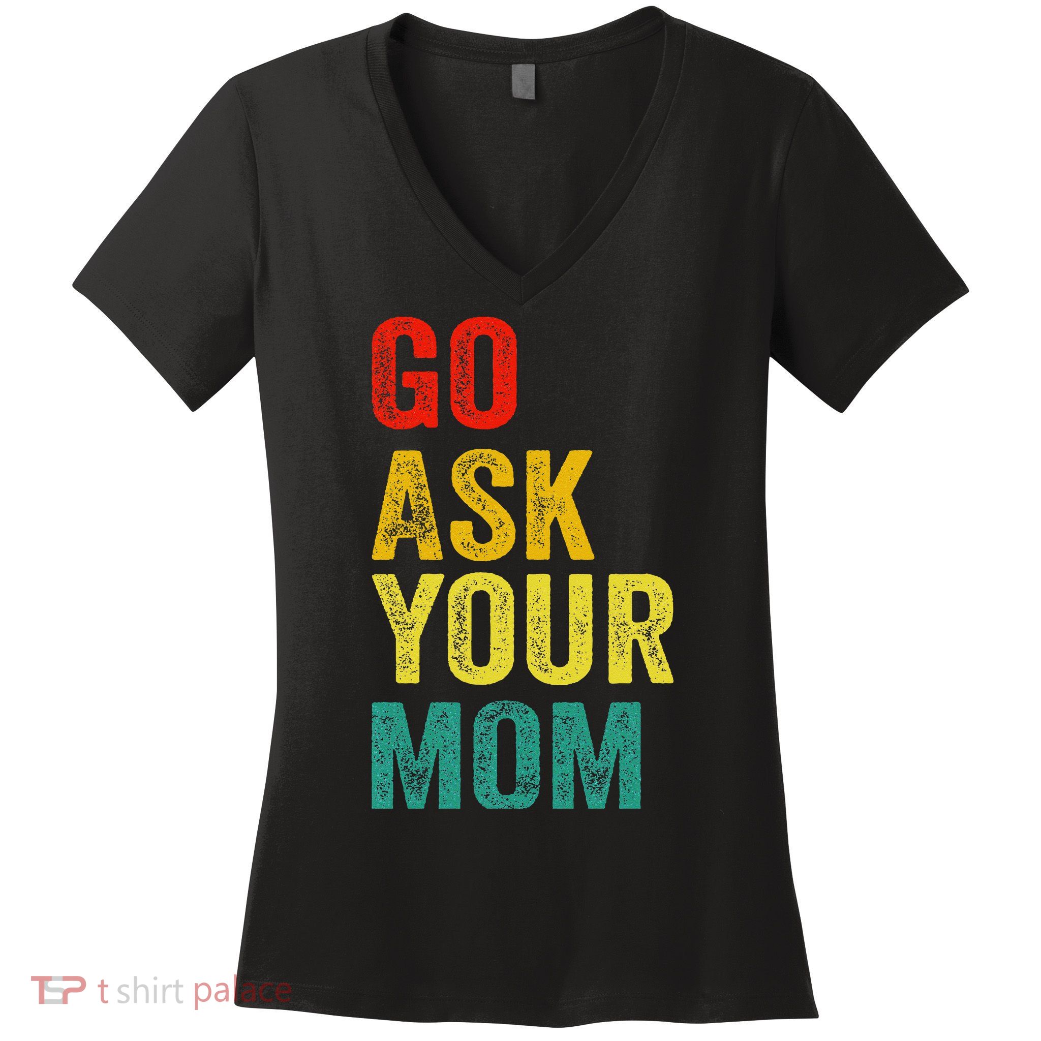 Go Ask Your Mom Husband Dad Funny Women's V-Neck T-Shirt