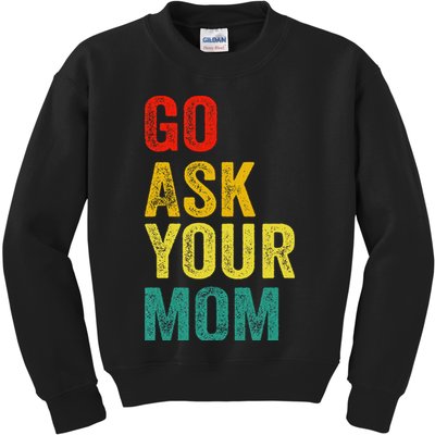 Go Ask Your Mom Husband Dad Funny Kids Sweatshirt