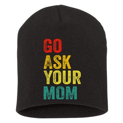 Go Ask Your Mom Husband Dad Funny Short Acrylic Beanie