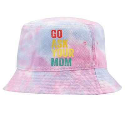 Go Ask Your Mom Husband Dad Funny Tie-Dyed Bucket Hat