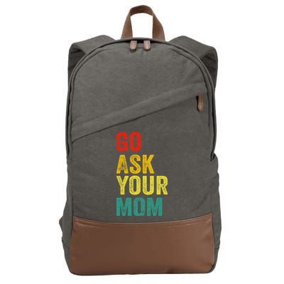 Go Ask Your Mom Husband Dad Funny Cotton Canvas Backpack
