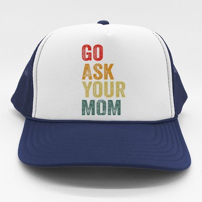 Go Ask Your Mom Husband Dad Funny Trucker Hat