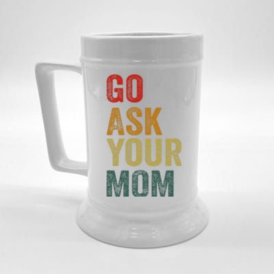 Go Ask Your Mom Husband Dad Funny Beer Stein