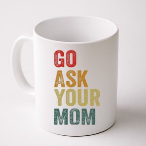 Go Ask Your Mom Husband Dad Funny Coffee Mug