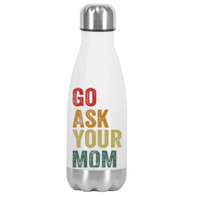 Go Ask Your Mom Husband Dad Funny Stainless Steel Insulated Water Bottle