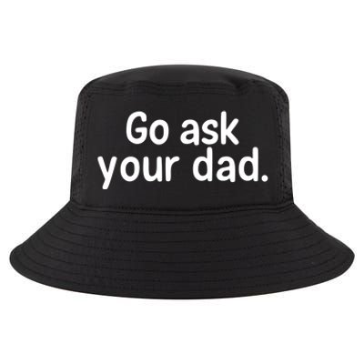 Go Ask Your Dad Mom Gift Idea Funny Mom Inspirational Great Gift Cool Comfort Performance Bucket Hat