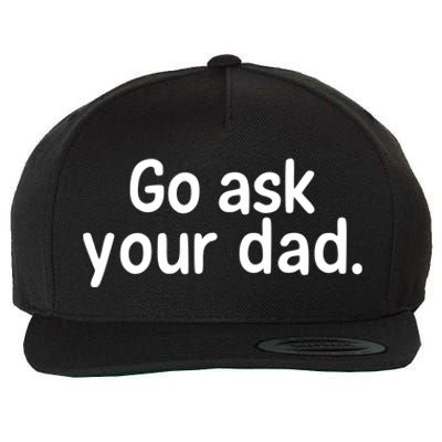 Go Ask Your Dad Mom Gift Idea Funny Mom Inspirational Great Gift Wool Snapback Cap