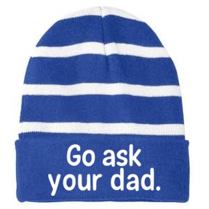 Go Ask Your Dad Mom Gift Idea Funny Mom Inspirational Great Gift Striped Beanie with Solid Band