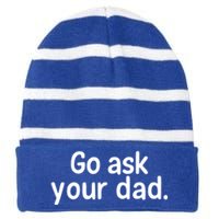 Go Ask Your Dad Mom Gift Idea Funny Mom Inspirational Great Gift Striped Beanie with Solid Band