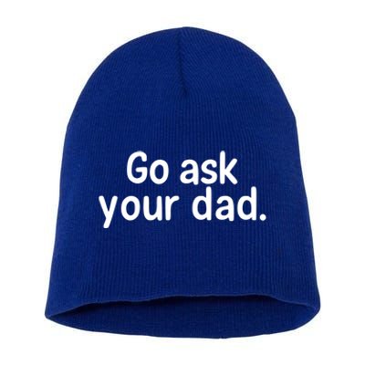 Go Ask Your Dad Mom Gift Idea Funny Mom Inspirational Great Gift Short Acrylic Beanie