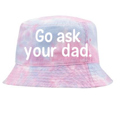 Go Ask Your Dad Mom Gift Idea Funny Mom Inspirational Great Gift Tie-Dyed Bucket Hat