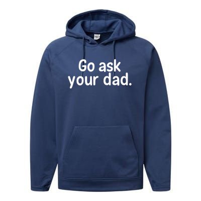 Go Ask Your Dad Mom Gift Idea Funny Mom Inspirational Great Gift Performance Fleece Hoodie