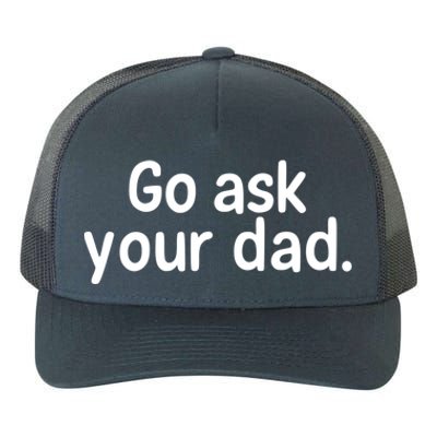 Go Ask Your Dad Mom Gift Idea Funny Mom Inspirational Great Gift Yupoong Adult 5-Panel Trucker Hat