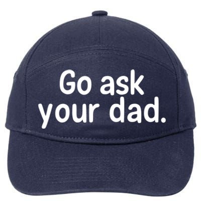 Go Ask Your Dad Mom Gift Idea Funny Mom Inspirational Great Gift 7-Panel Snapback Hat