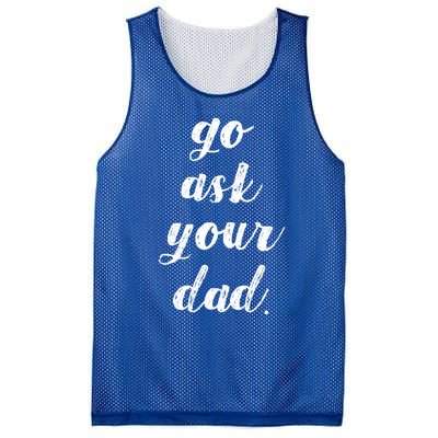 Go Ask Your Dad Cute Mothers Day Mom Gift Funny Parenting Gift Mesh Reversible Basketball Jersey Tank