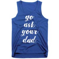 Go Ask Your Dad Cute Mothers Day Mom Gift Funny Parenting Gift Tank Top