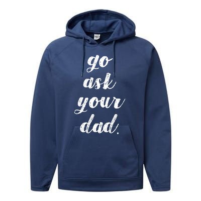 Go Ask Your Dad Cute Mothers Day Mom Gift Funny Parenting Gift Performance Fleece Hoodie