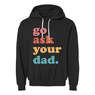 Go Ask Your Dad Funny Mom Quote Mothers Day Family Humor Garment-Dyed Fleece Hoodie