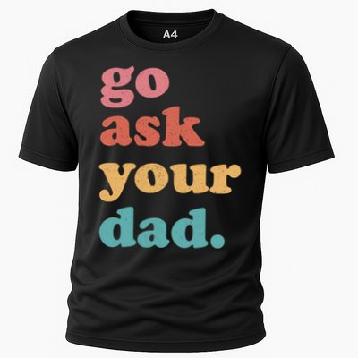 Go Ask Your Dad Funny Mom Quote Mothers Day Family Humor Cooling Performance Crew T-Shirt