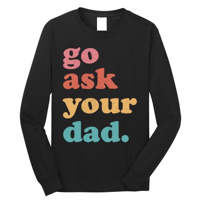 Go Ask Your Dad Funny Mom Quote Mothers Day Family Humor Long Sleeve Shirt