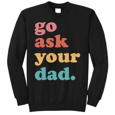 Go Ask Your Dad Funny Mom Quote Mothers Day Family Humor Sweatshirt