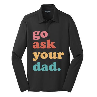 Go Ask Your Dad Funny Mom Quote Mothers Day Family Humor Silk Touch Performance Long Sleeve Polo