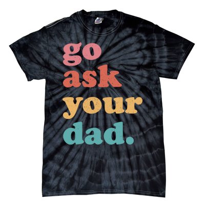 Go Ask Your Dad Funny Mom Quote Mothers Day Family Humor Tie-Dye T-Shirt