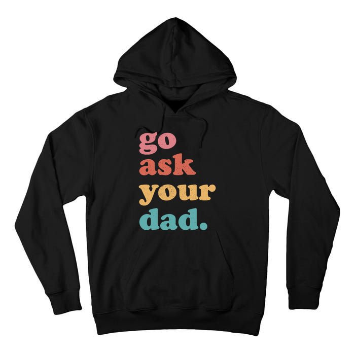 Go Ask Your Dad Funny Mom Quote Mothers Day Family Humor Tall Hoodie