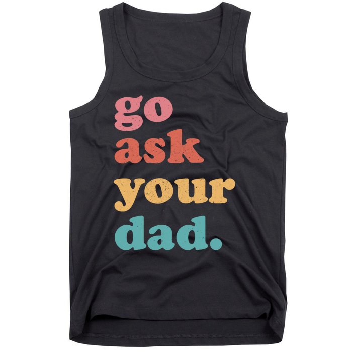 Go Ask Your Dad Funny Mom Quote Mothers Day Family Humor Tank Top