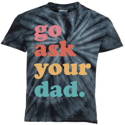 Go Ask Your Dad Funny Mom Quote Mothers Day Family Humor Kids Tie-Dye T-Shirt