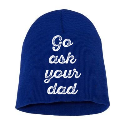 Go Ask Your Dad Funny Mom Life Vintage Cute Mothers Day Cool Gift Short Acrylic Beanie