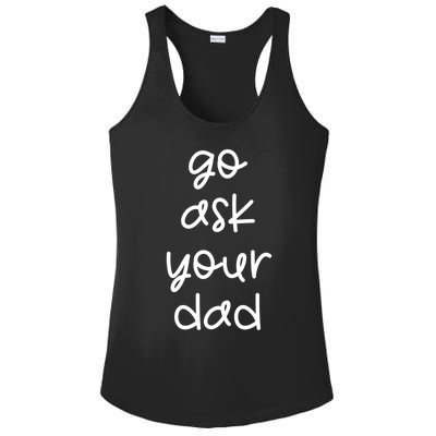 Go Ask Your Dad Funny Sarcastic Mom Mother Gift Ladies PosiCharge Competitor Racerback Tank