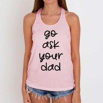 Go Ask Your Dad Funny Sarcastic Mom Mother Gift Women's Knotted Racerback Tank