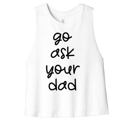 Go Ask Your Dad Funny Sarcastic Mom Mother Gift Women's Racerback Cropped Tank