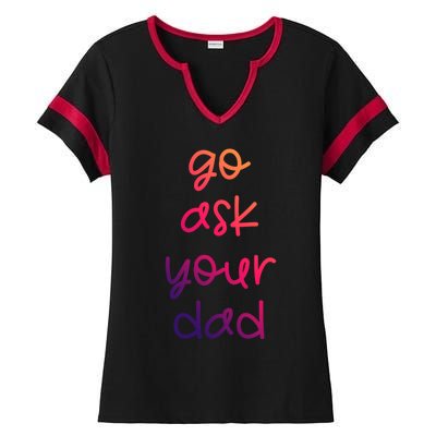 Go Ask Your Dad Funny Sarcastic Mom Mother Gift Ladies Halftime Notch Neck Tee