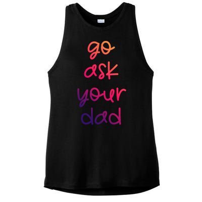 Go Ask Your Dad Funny Sarcastic Mom Mother Gift Ladies PosiCharge Tri-Blend Wicking Tank