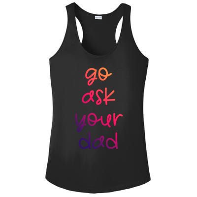 Go Ask Your Dad Funny Sarcastic Mom Mother Gift Ladies PosiCharge Competitor Racerback Tank