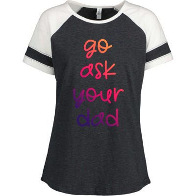 Go Ask Your Dad Funny Sarcastic Mom Mother Gift Enza Ladies Jersey Colorblock Tee