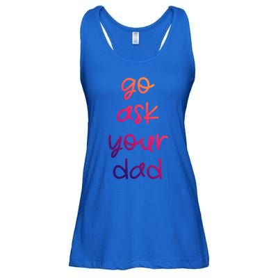 Go Ask Your Dad Funny Sarcastic Mom Mother Gift Ladies Essential Flowy Tank