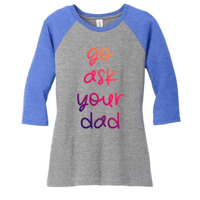 Go Ask Your Dad Funny Sarcastic Mom Mother Gift Women's Tri-Blend 3/4-Sleeve Raglan Shirt